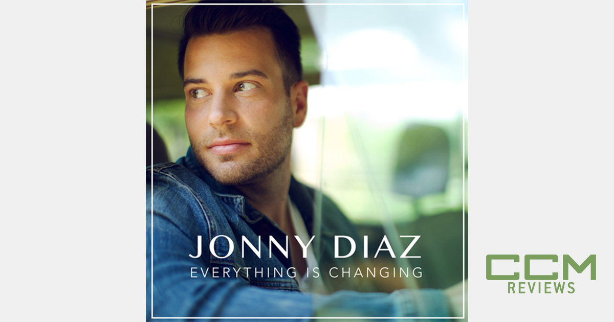 Jonny Diaz: ‘Everything Is Changing’ album review – CCM Magazine