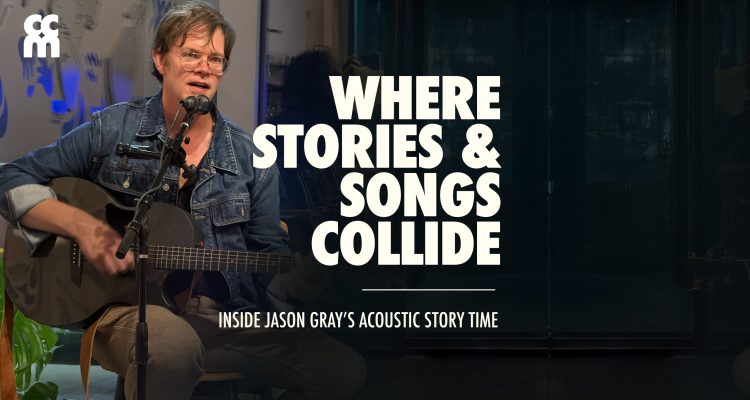 Where Stories & Song Collide - Inside Jason Gray's Acoustic Story Time